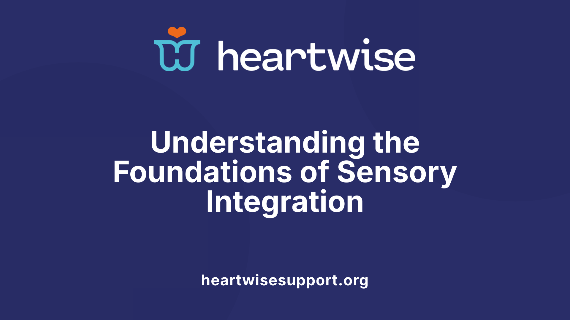 Understanding the Foundations of Sensory Integration