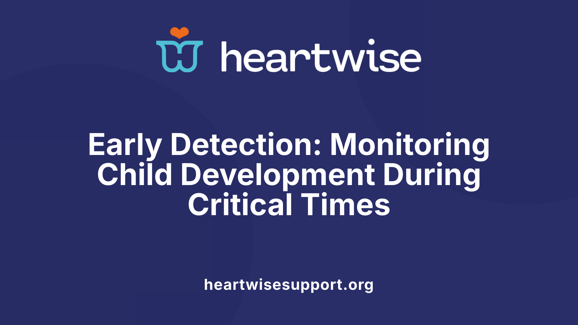 Early Detection: Monitoring Child Development During Critical Times