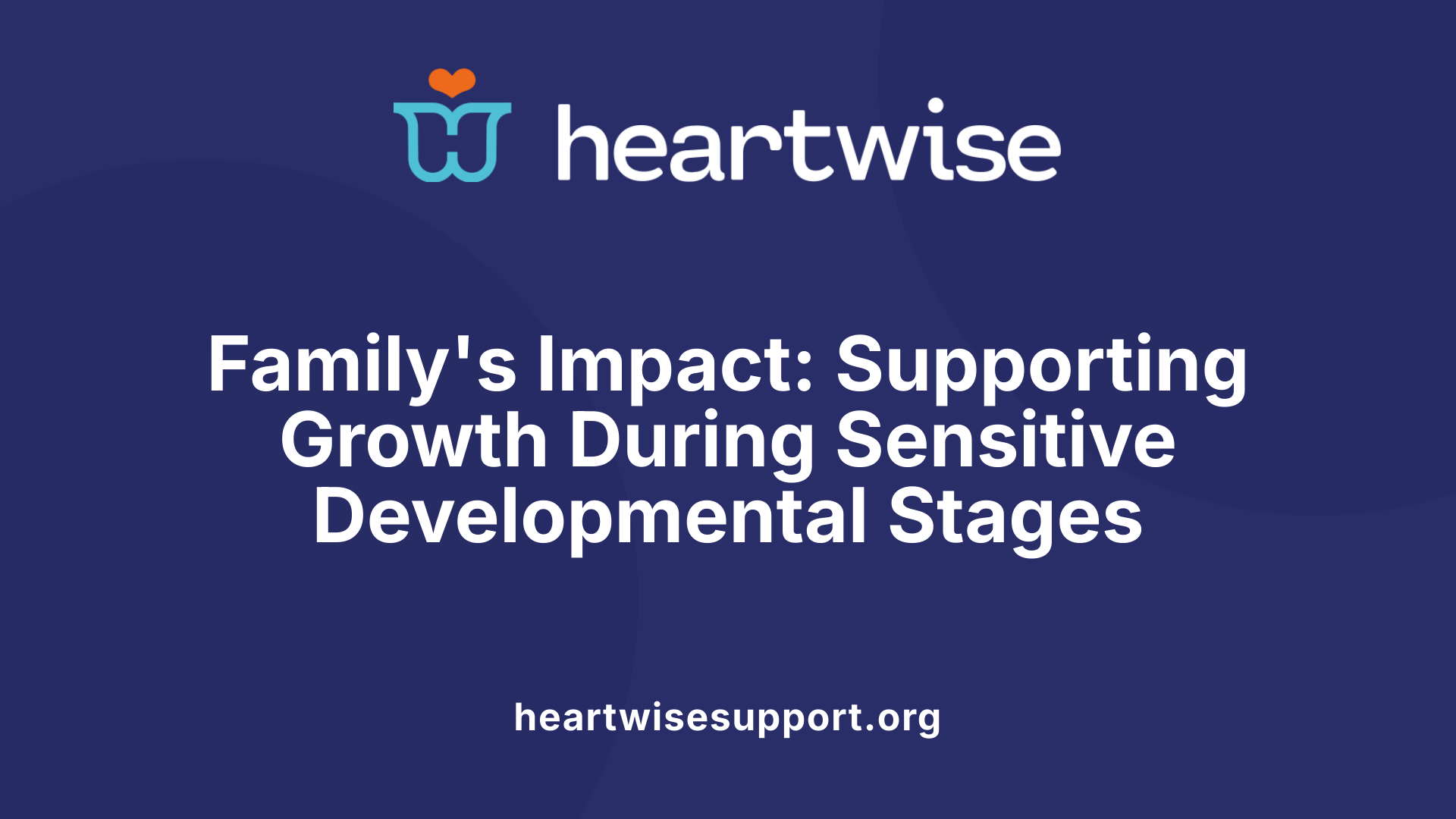 Family's Impact: Supporting Growth During Sensitive Developmental Stages