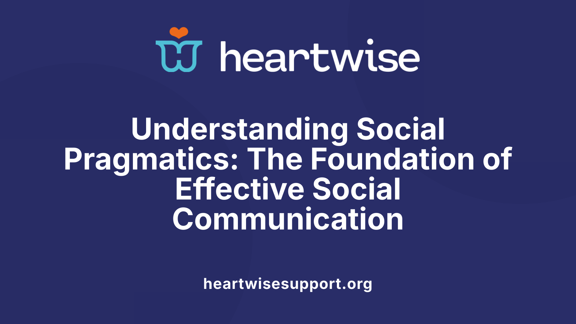Understanding Social Pragmatics: The Foundation of Effective Social Communication