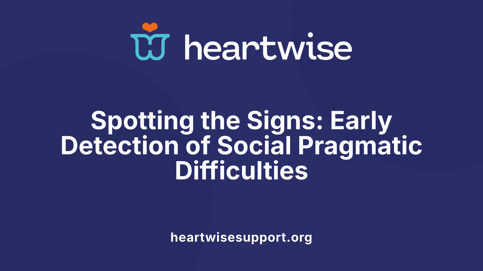 Spotting the Signs: Early Detection of Social Pragmatic Difficulties