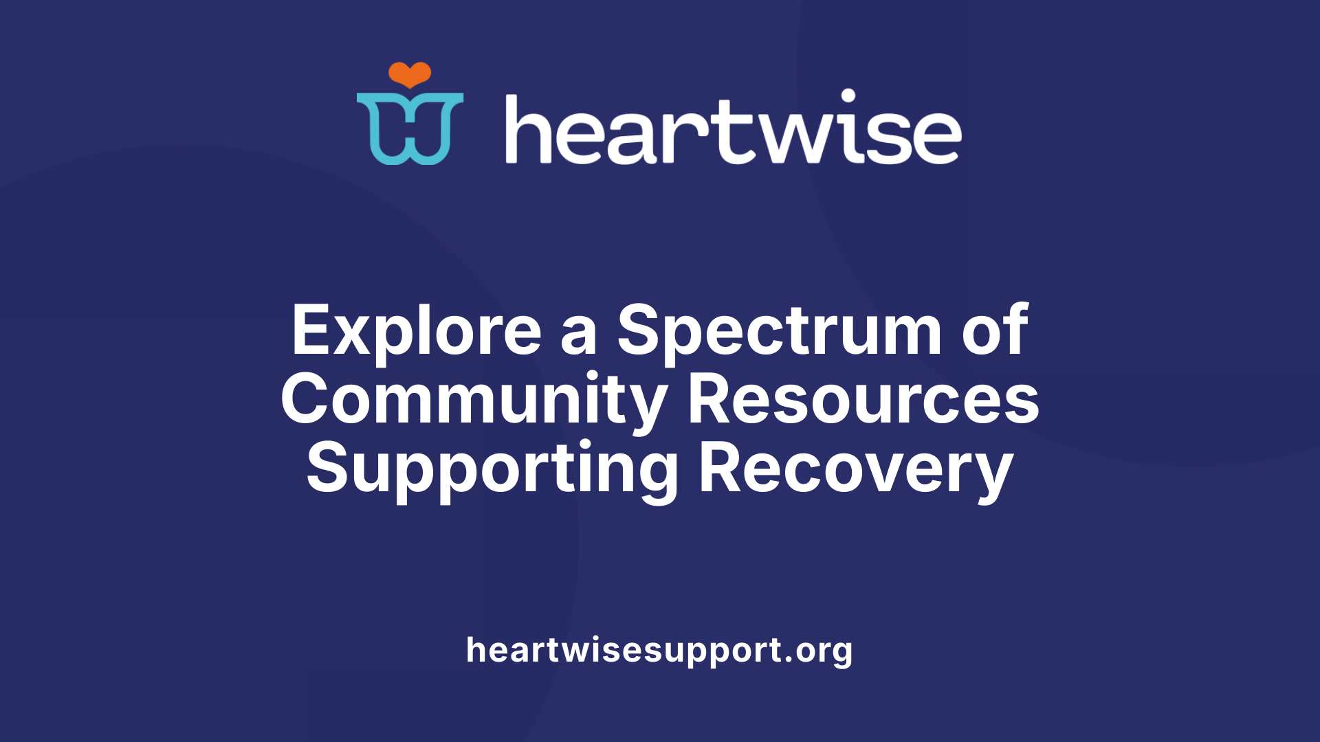 Explore a Spectrum of Community Resources Supporting Recovery