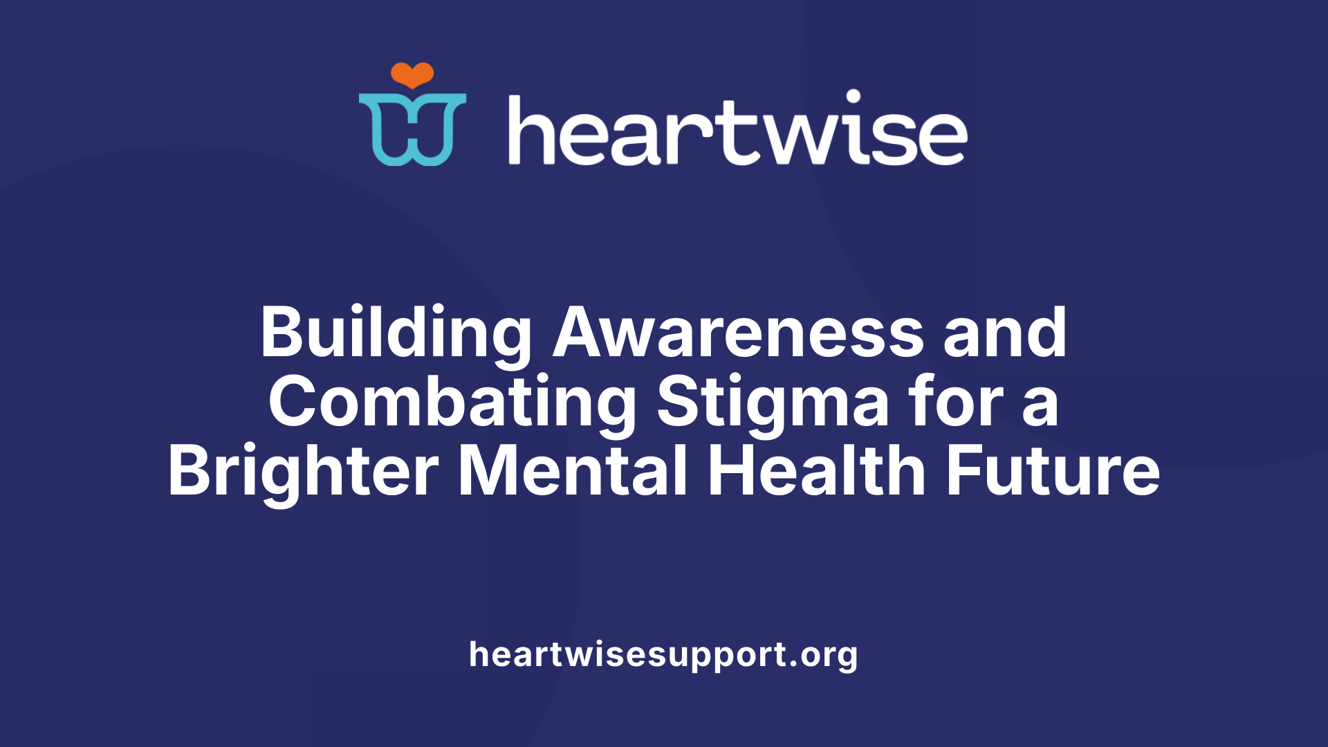 Building Awareness and Combating Stigma for a Brighter Mental Health Future