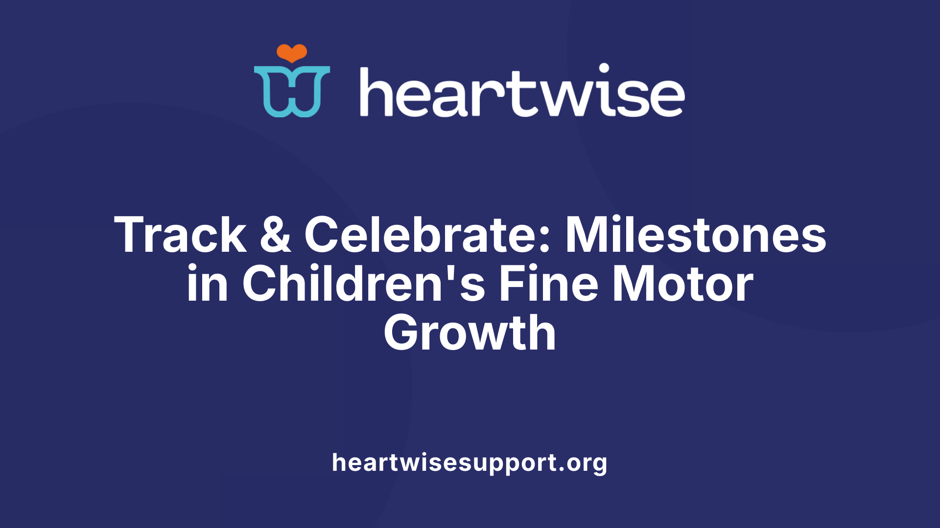 Track &amp; Celebrate: Milestones in Children's Fine Motor Growth