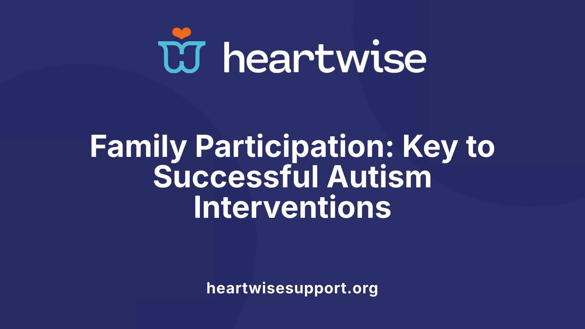 Family Participation: Key to Successful Autism Interventions