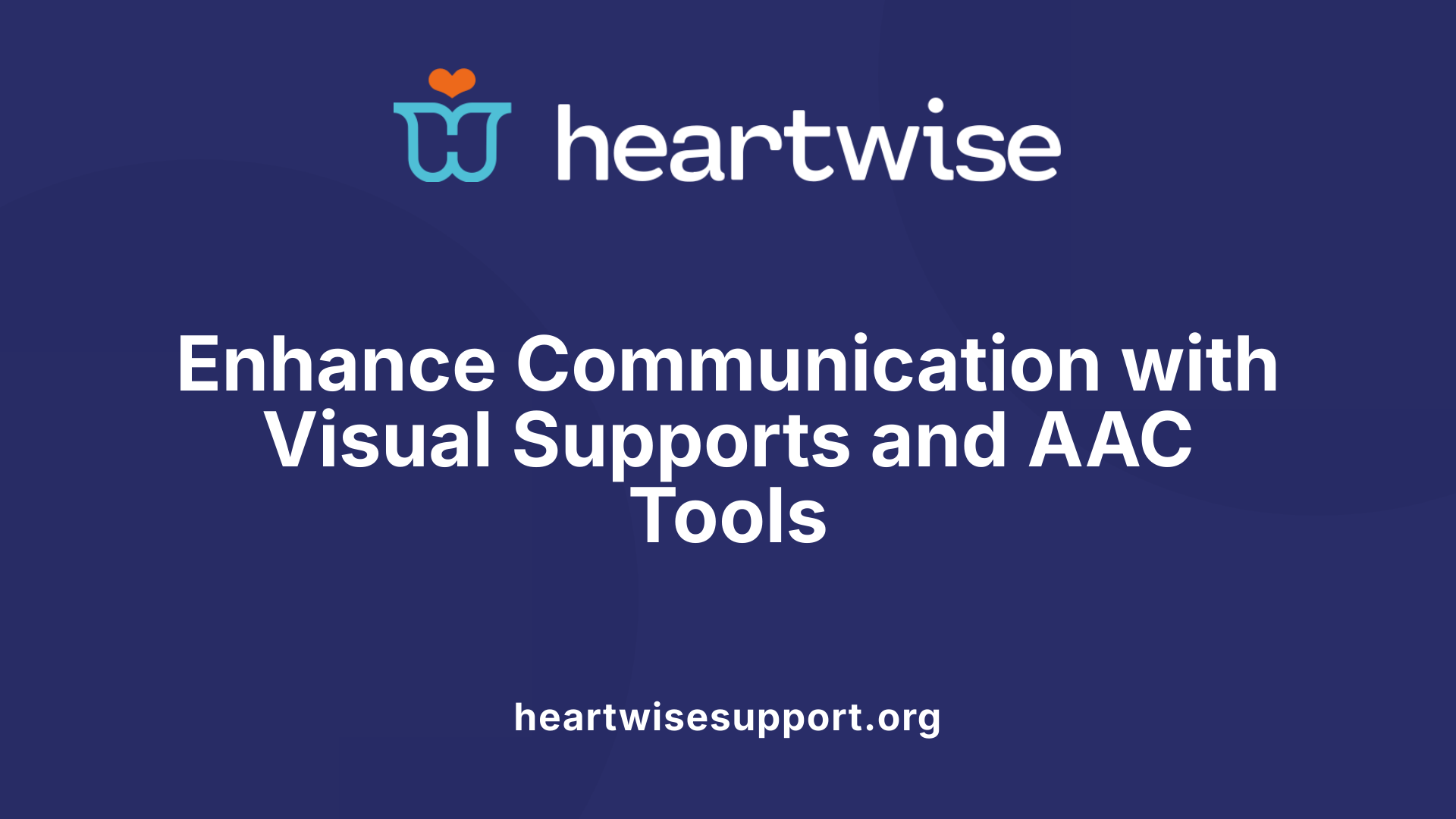 Enhance Communication with Visual Supports and AAC Tools