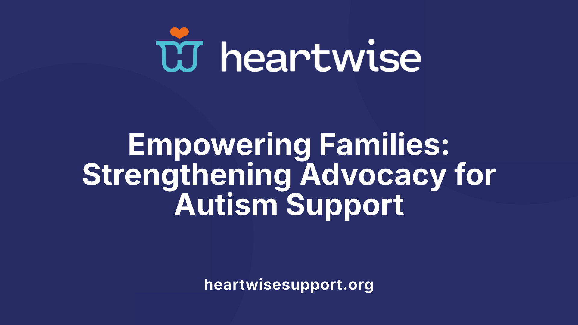 Empowering Families: Strengthening Advocacy for Autism Support