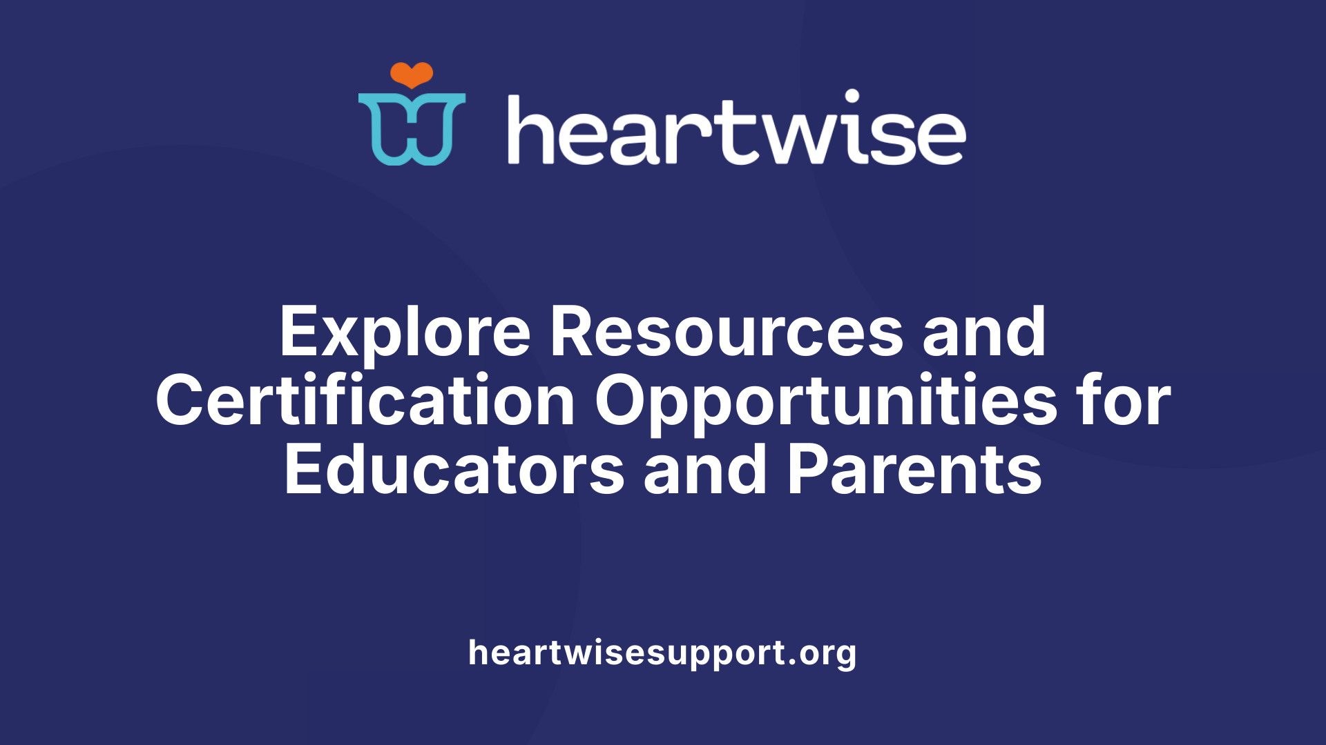 Explore Resources and Certification Opportunities for Educators and Parents