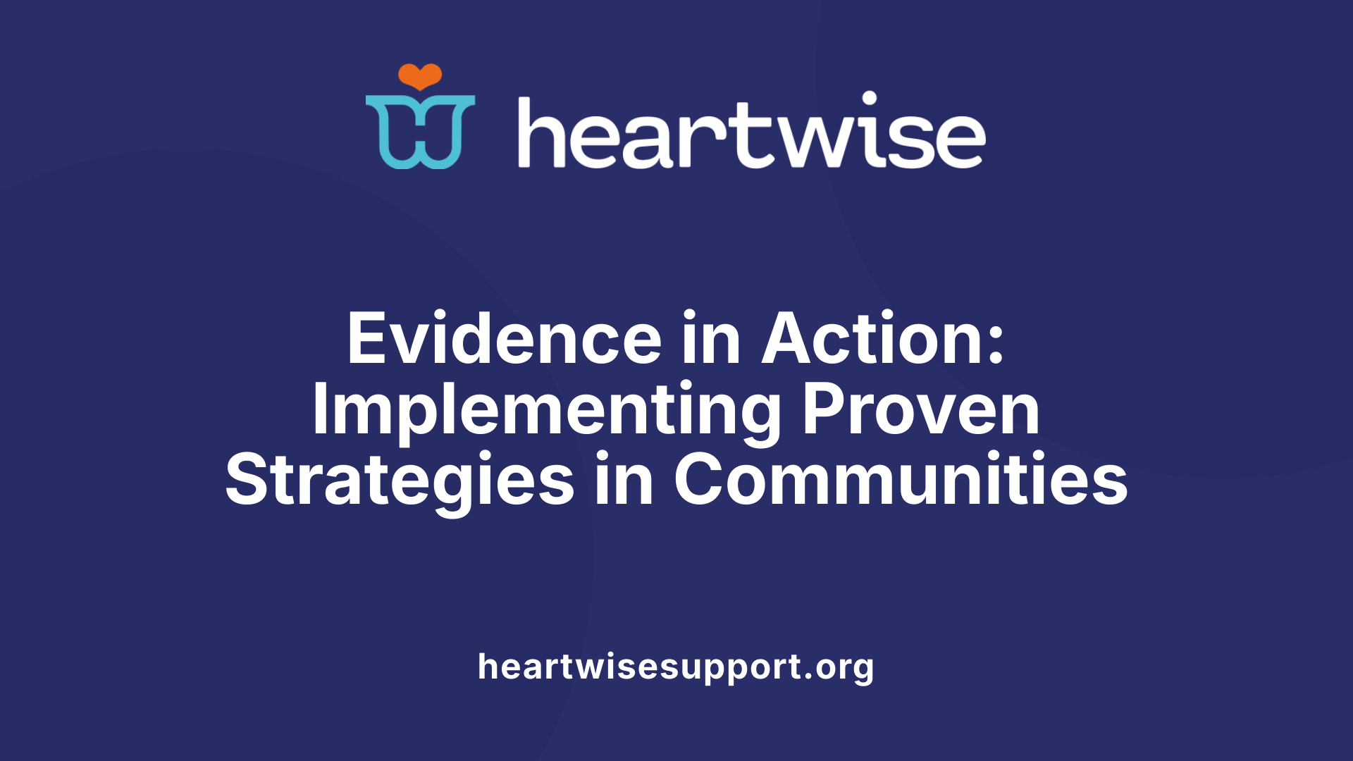 Evidence in Action: Implementing Proven Strategies in Communities