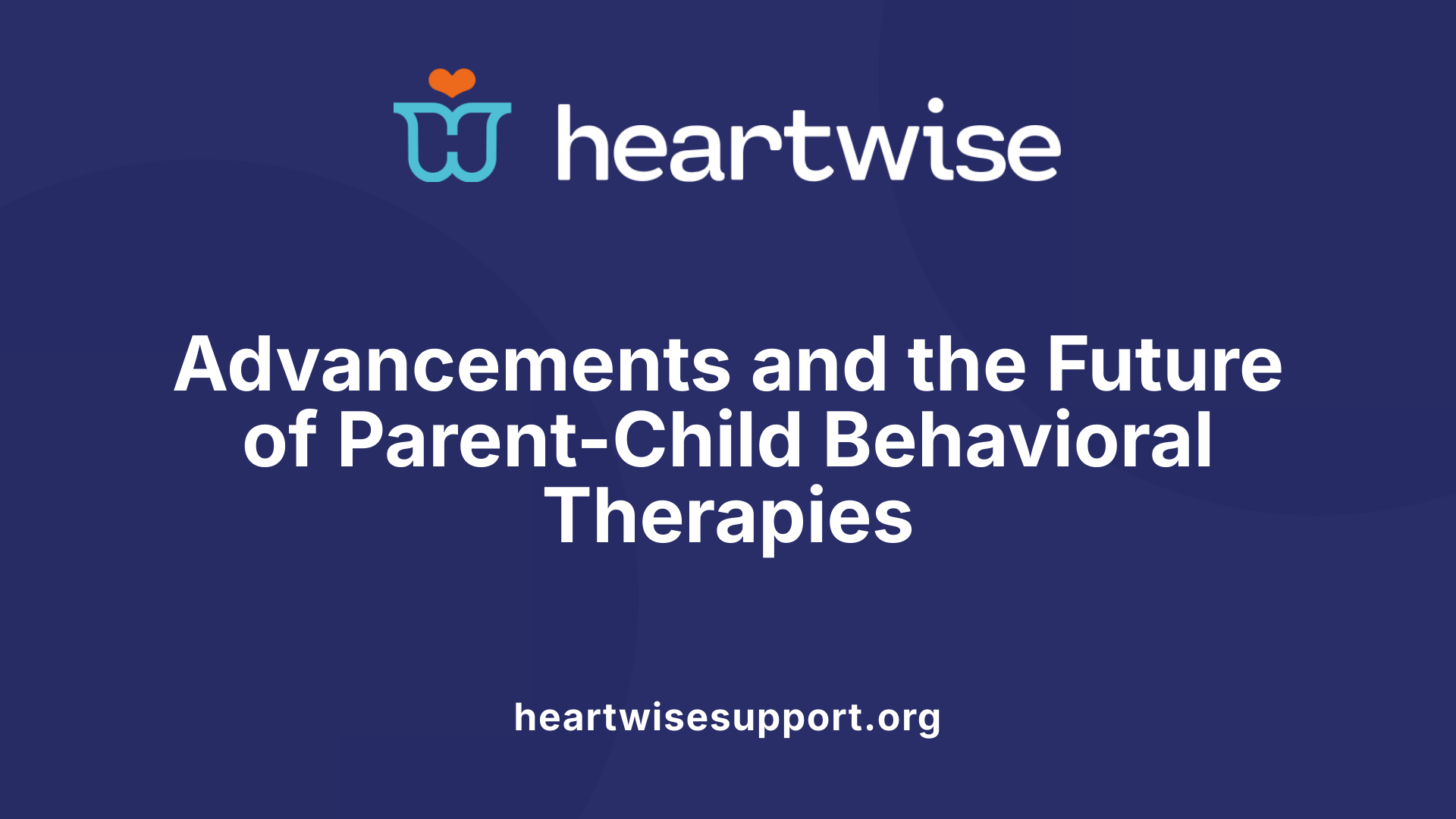 Advancements and the Future of Parent-Child Behavioral Therapies