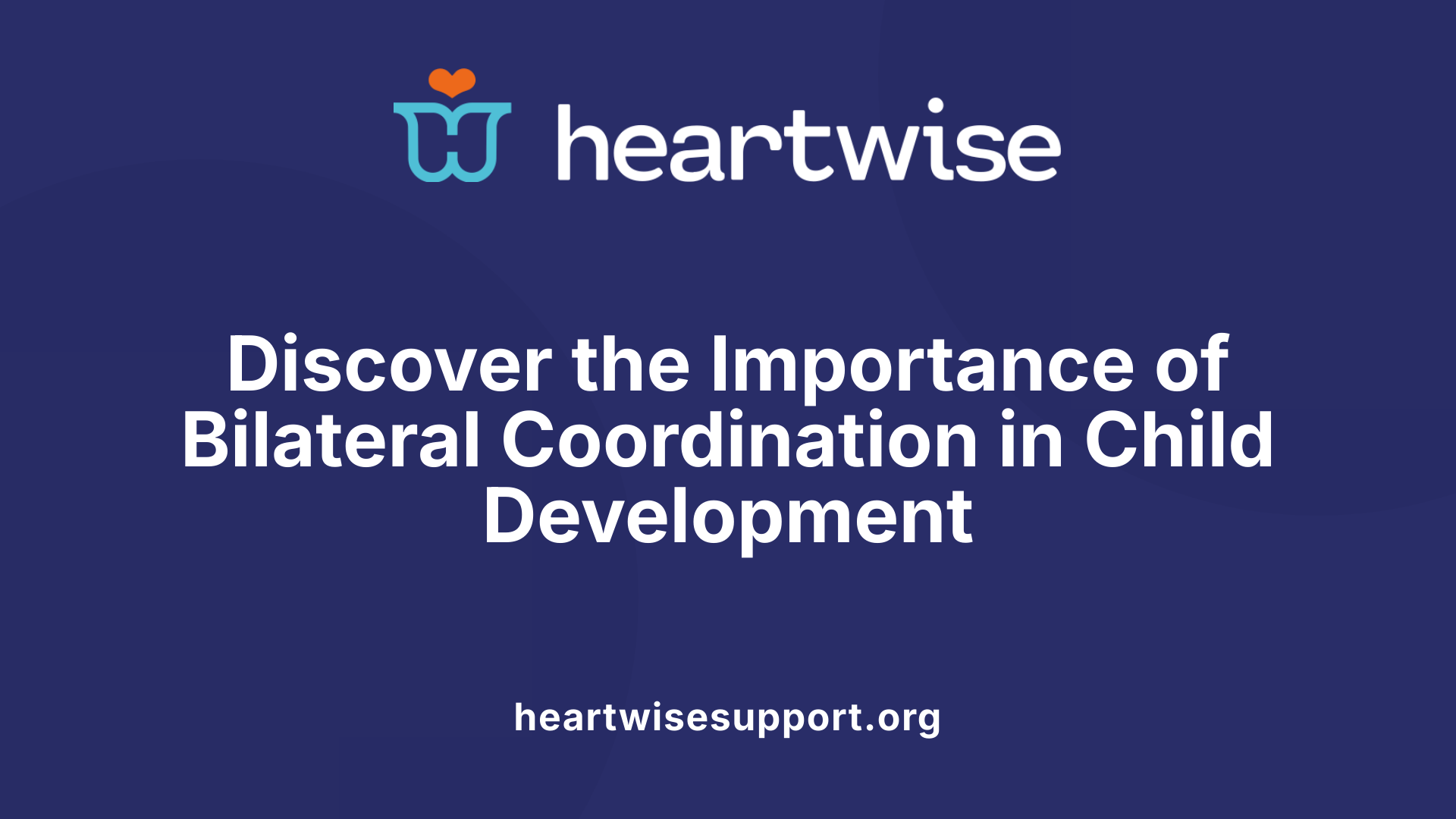 Discover the Importance of Bilateral Coordination in Child Development
