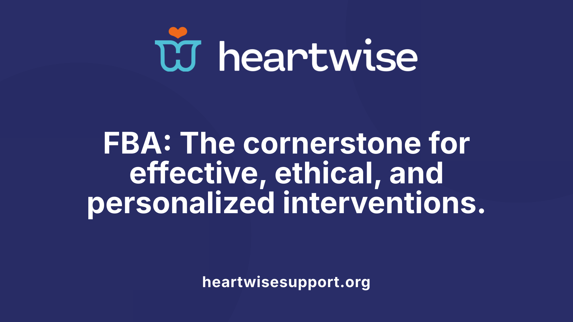FBA: The cornerstone for effective, ethical, and personalized interventions.