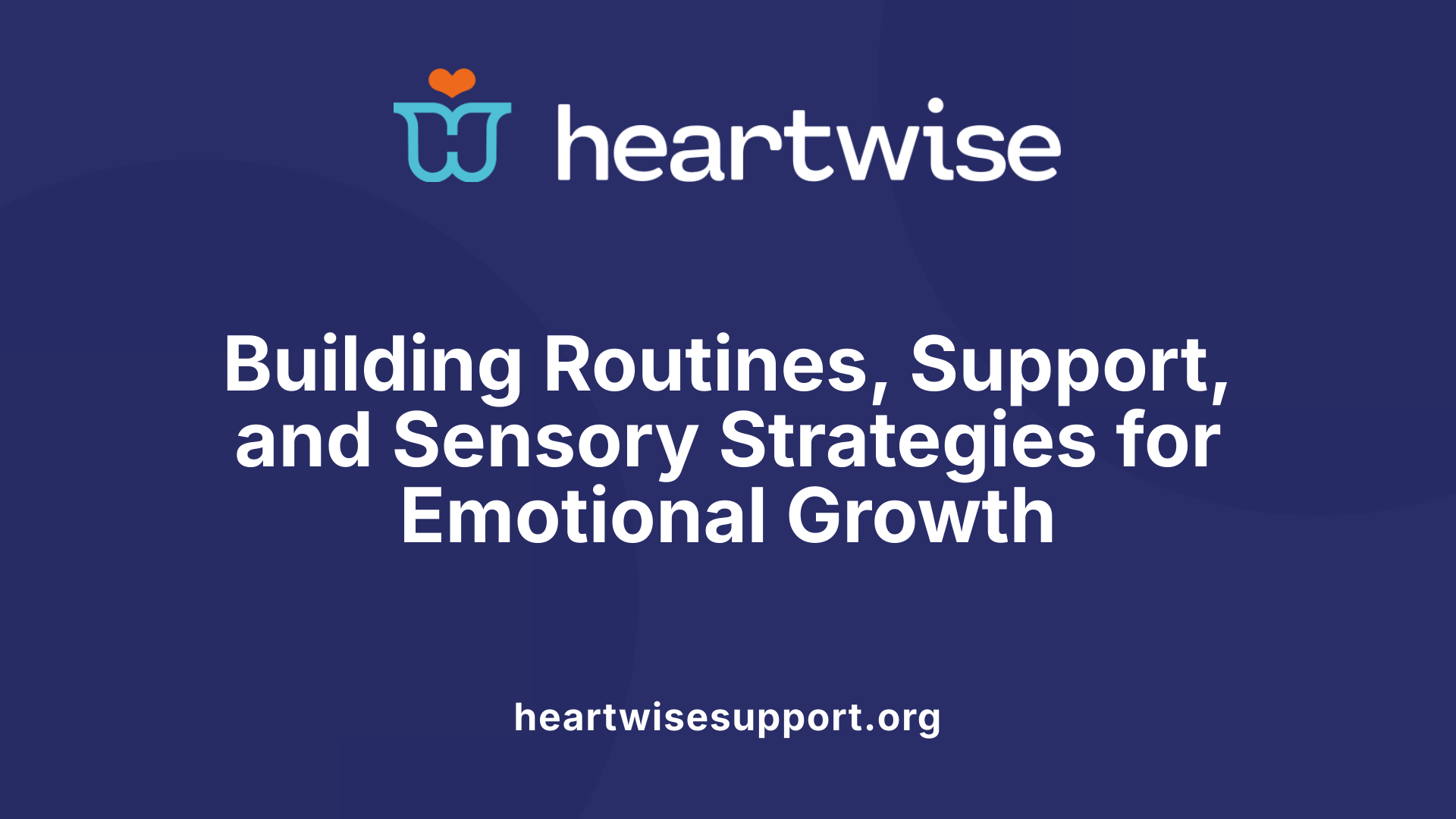 Building Routines, Support, and Sensory Strategies for Emotional Growth