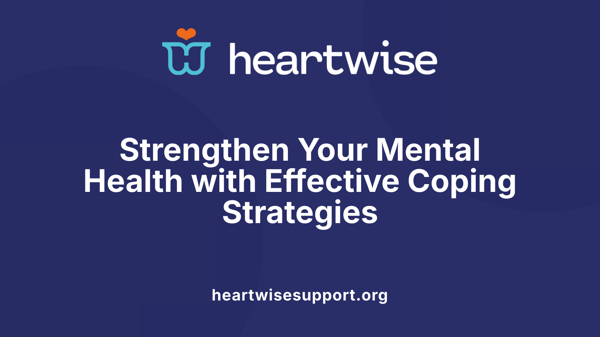 Strengthen Your Mental Health with Effective Coping Strategies