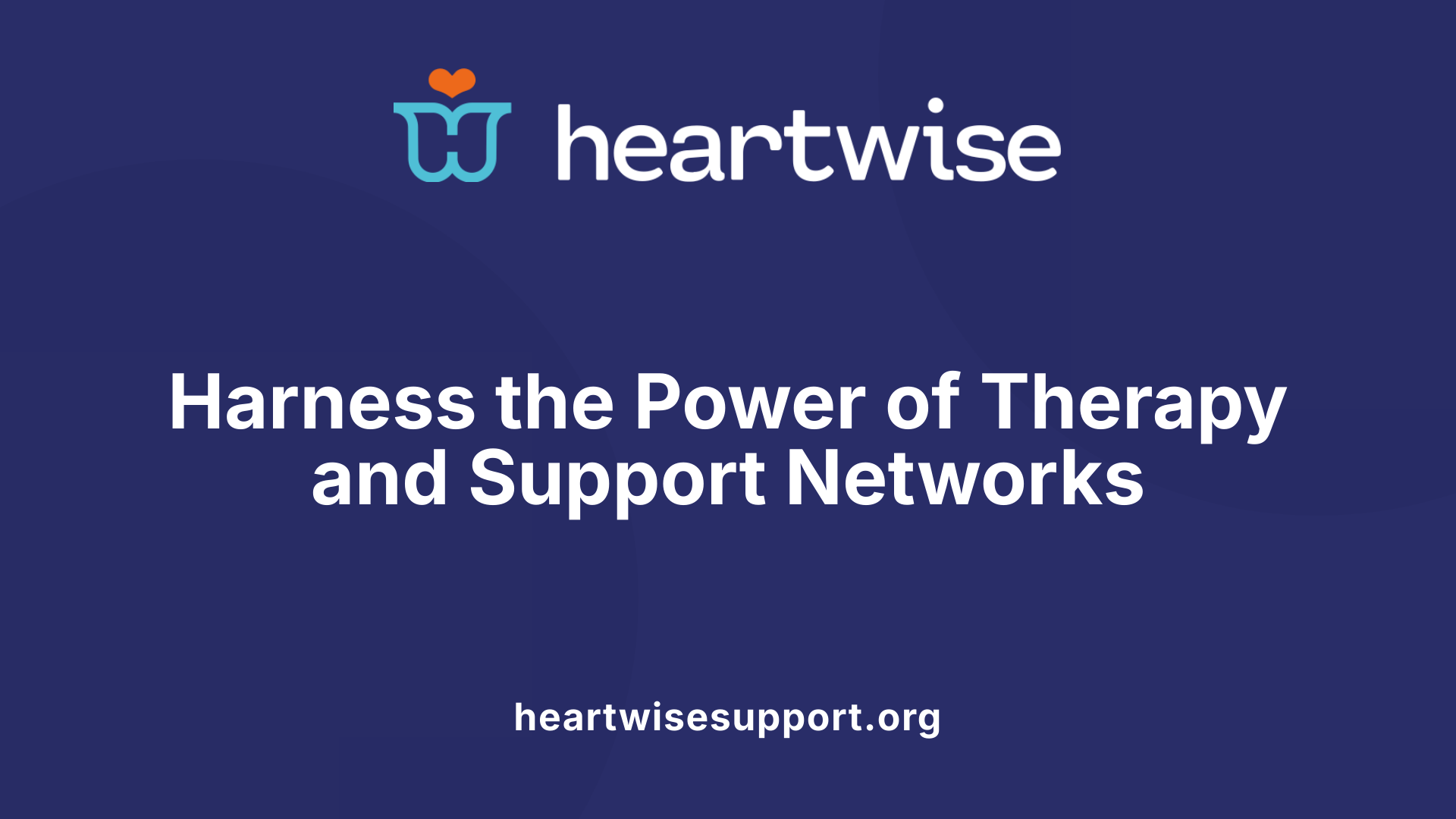 Harness the Power of Therapy and Support Networks