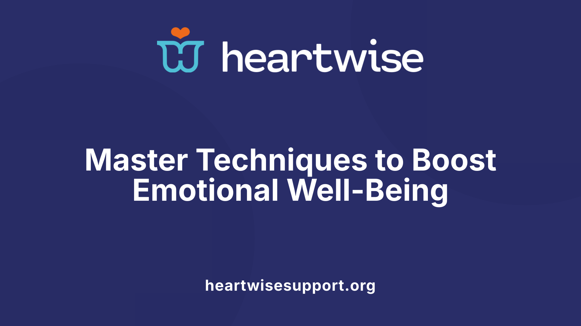 Master Techniques to Boost Emotional Well-Being