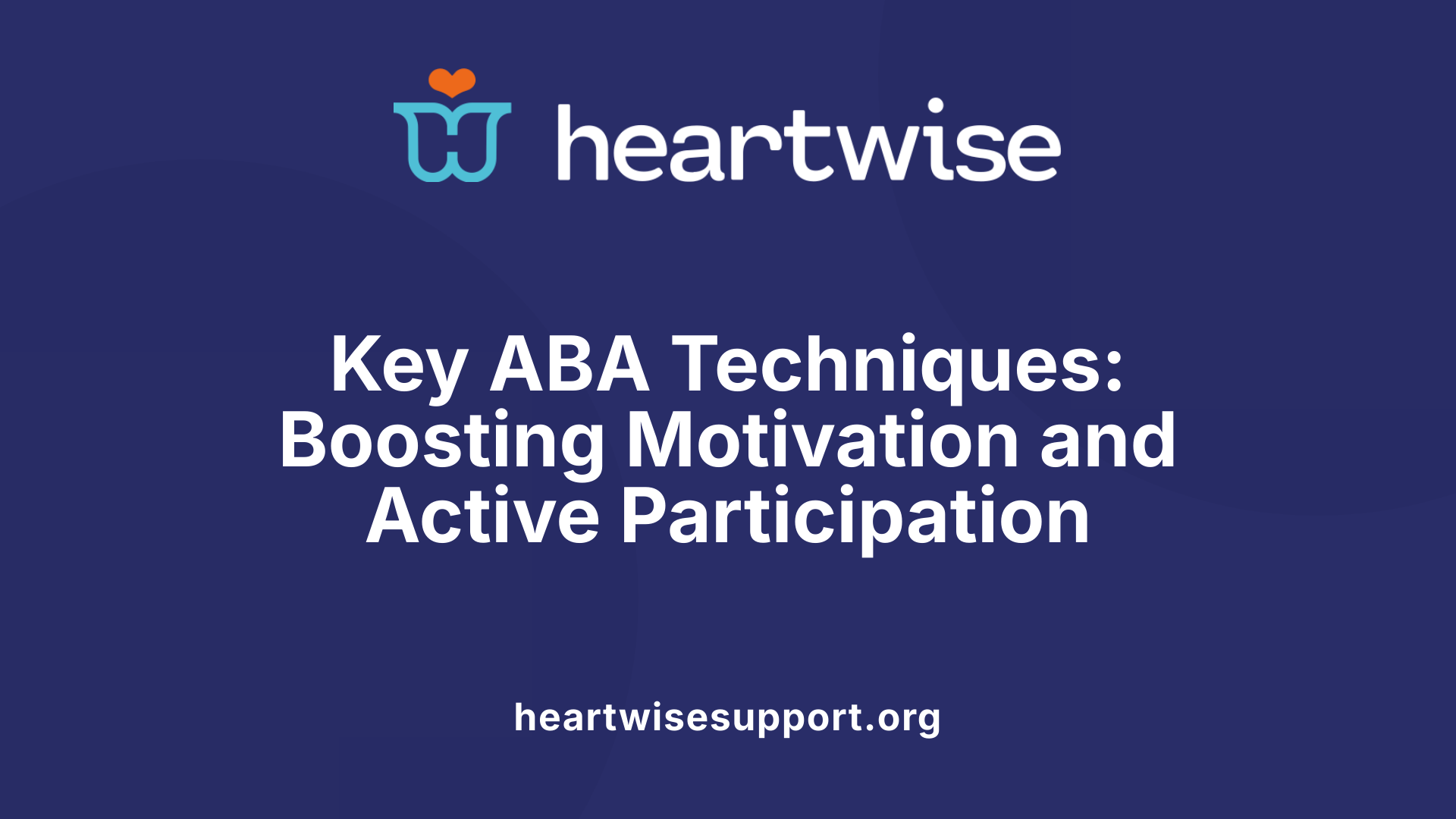 Key ABA Techniques: Boosting Motivation and Active Participation