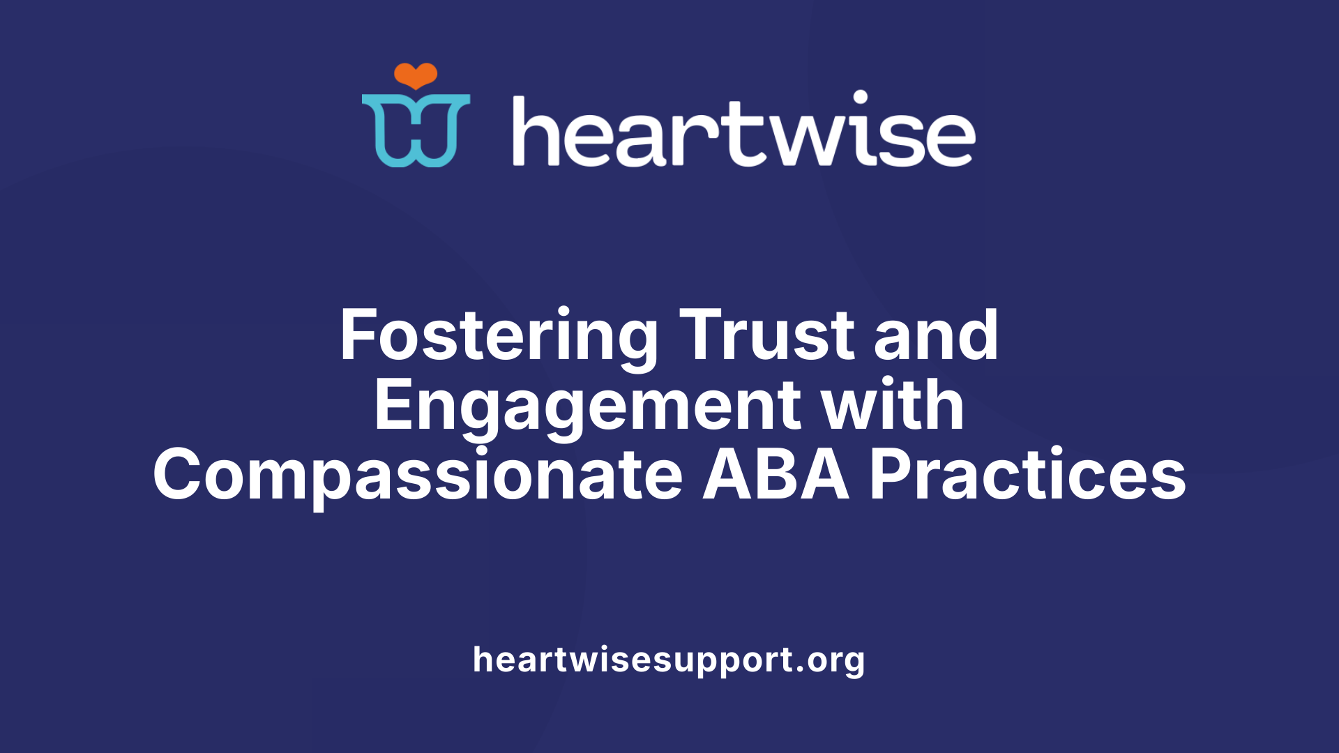 Fostering Trust and Engagement with Compassionate ABA Practices