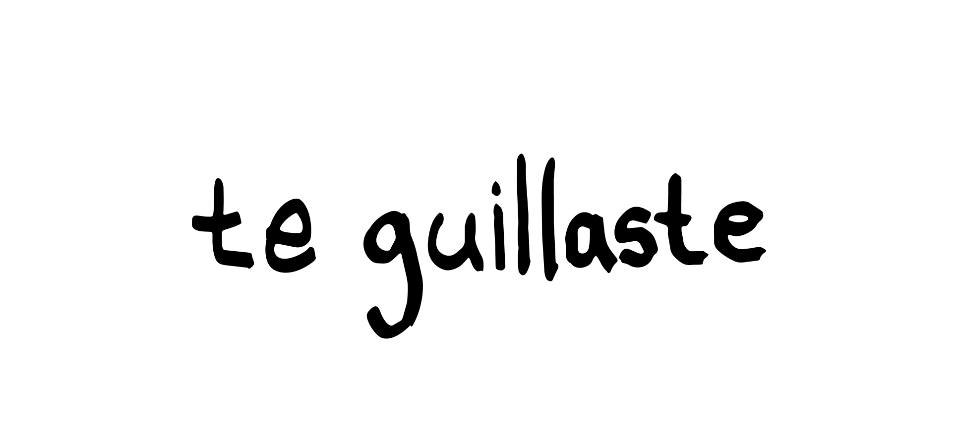 te guillaste