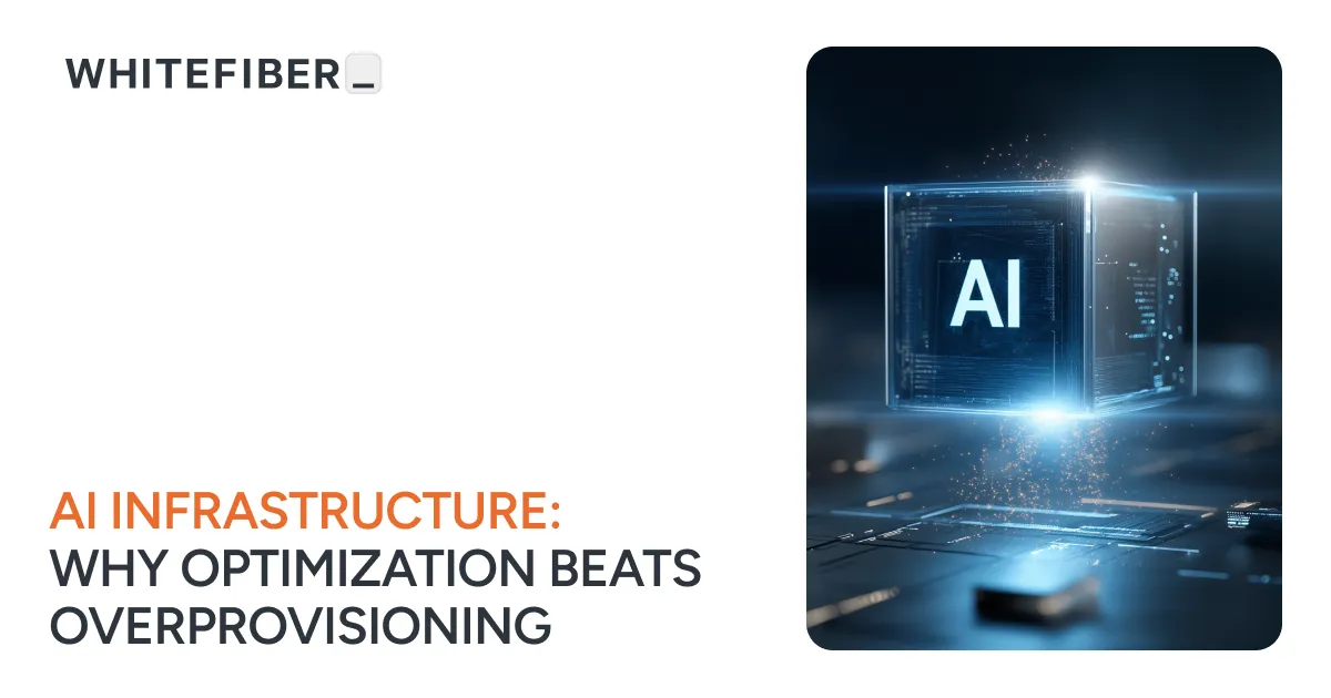 AI Infrastructure: Why Optimization Beats Overprovisioning | WhiteFiber