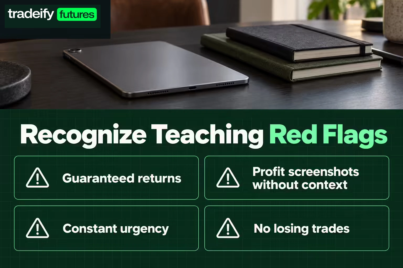 A trading-education warning checklist flags guaranteed returns, profit screenshots without context, constant urgency, and no losing trades.