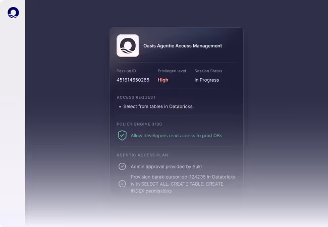 Oasis Agentic Access Management interface showing session ID, privileged level as high, session status in progress, access request to select from tables in Databricks, policy engine allowing developers read access to production databases, and admin approval provided by Suki.