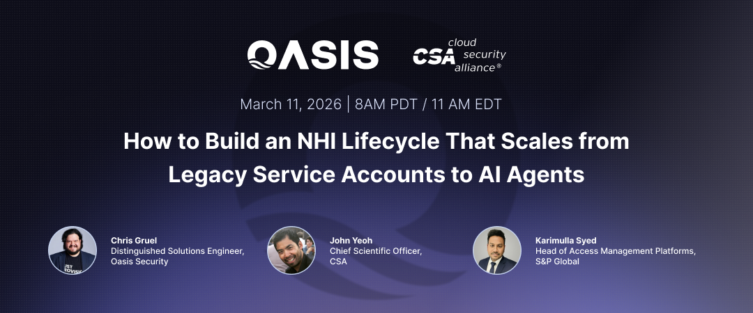 Oasis Security and Cloud Security Alliance webinar banner for “How to Build an NHI Lifecycle That Scales from Legacy Service Accounts to AI Agents,” March 11, 2026 (8AM PDT / 11AM EDT), featuring speakers Chris Gruel (Oasis Security), John Yeoh (CSA), and Karimulla Syed (S&P Global).