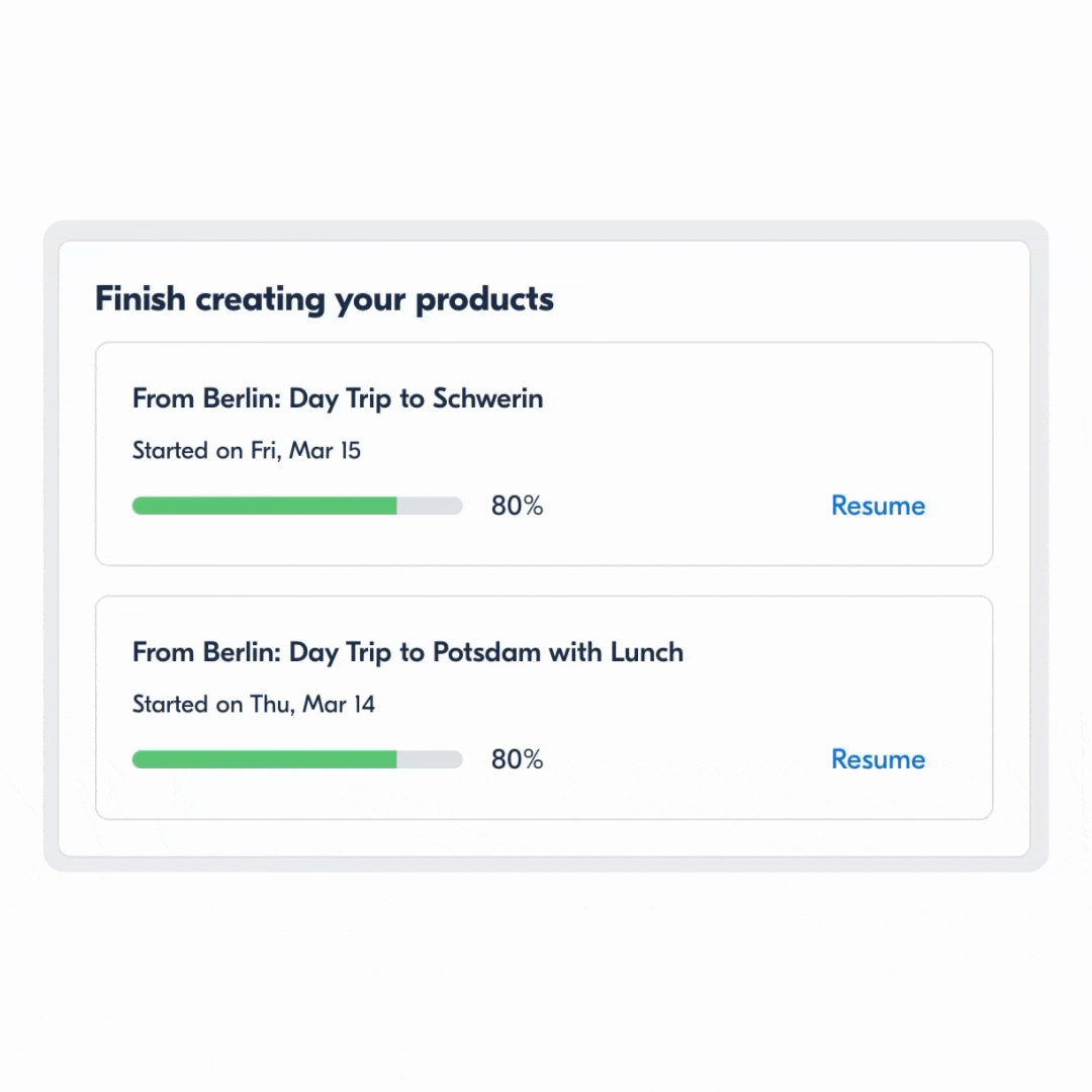 Finish creating your products by picking up right where you left off.
