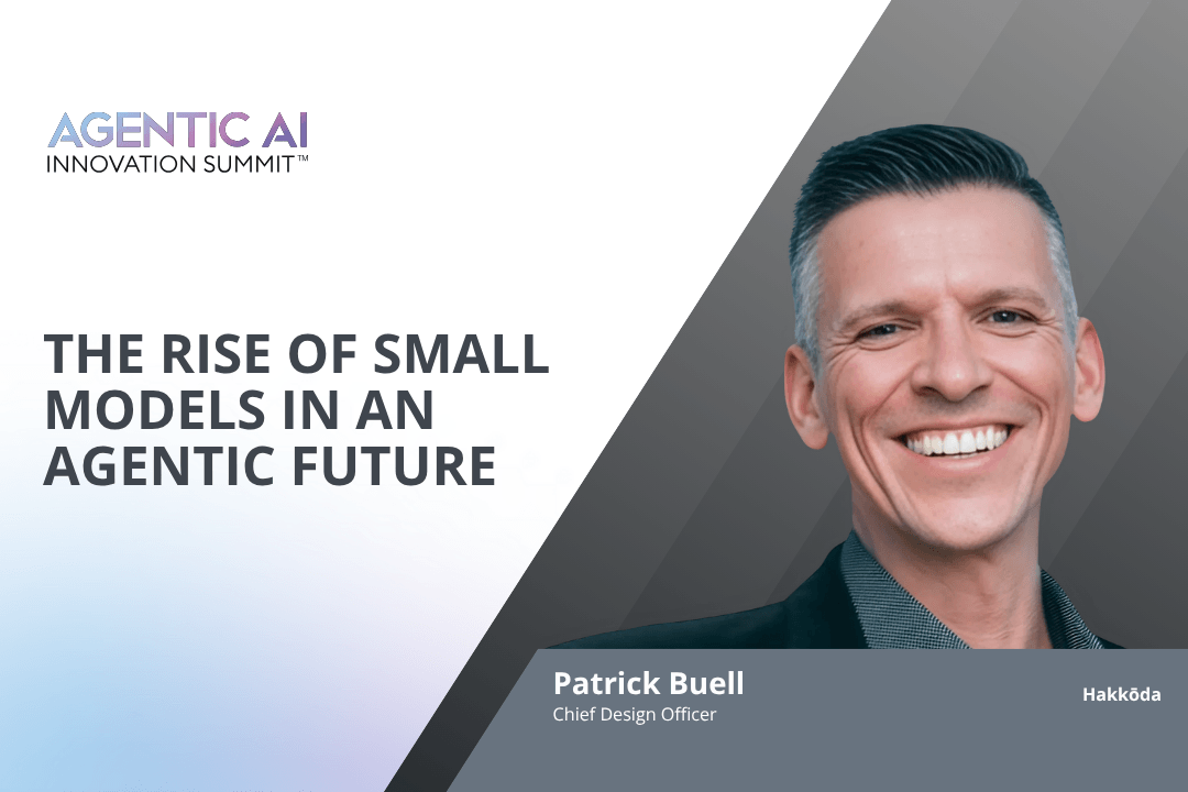 Patrick Buell, Chief Design Officer at Hakkōda, featured in Agentic AI Innovation Summit presentation titled The Rise of Small Models in an Agentic Future.