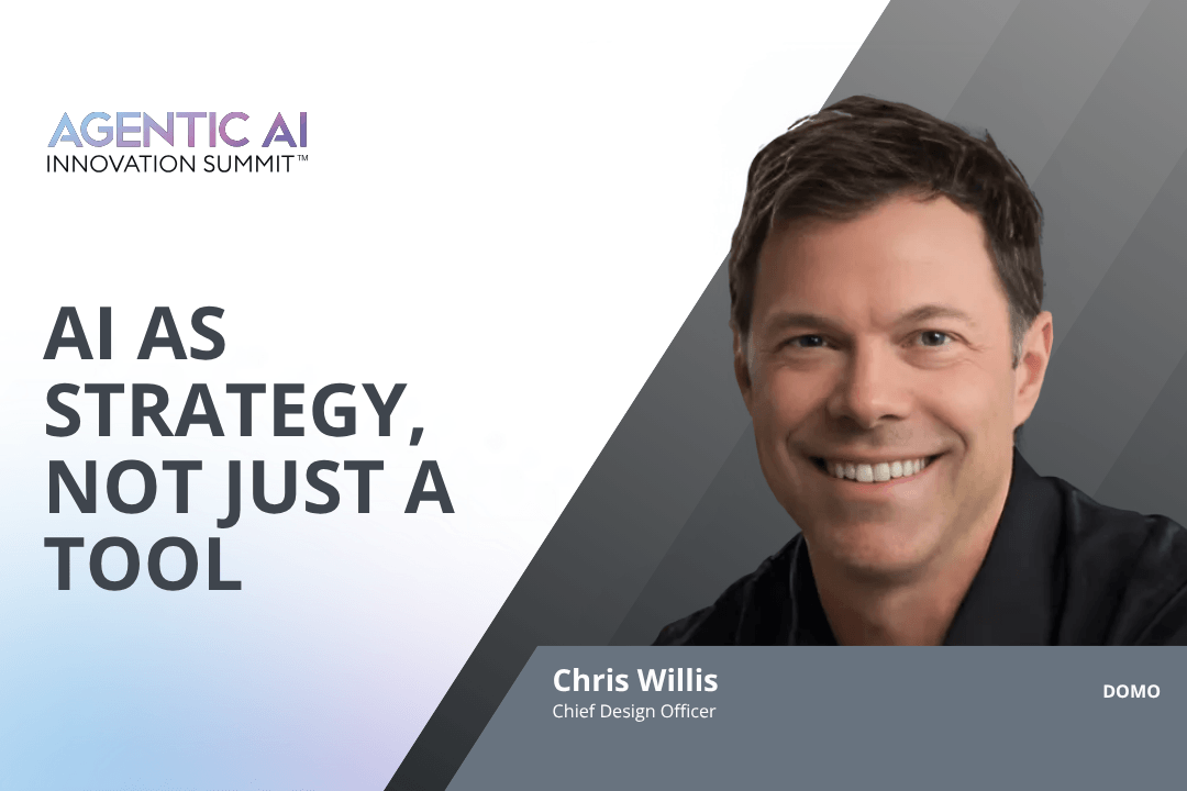 Chris Willis, Chief Design Officer at Domo, smiling in a headshot with text 'AI as strategy, not just a tool' and Agentic AI Innovation Summit logo.