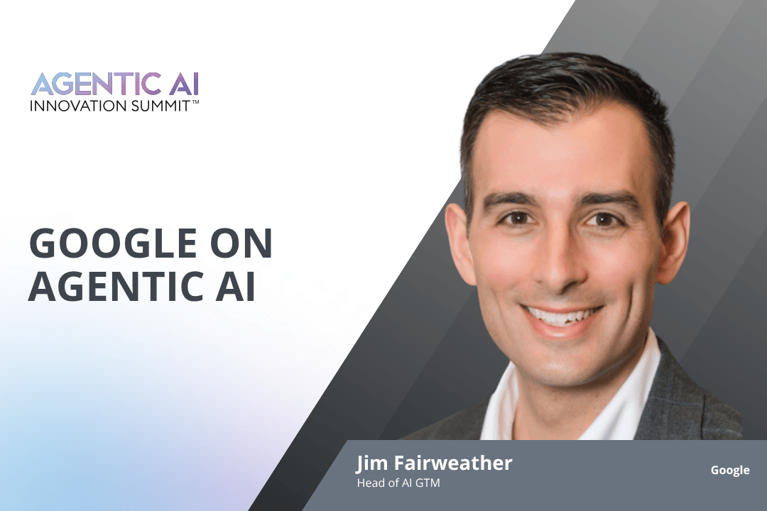 Jim Fairweather, Head of AI GTM at Google, smiling in a suit, with Agentic AI Innovation Summit logo and text 'Google on Agentic AI'.