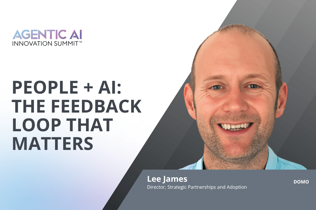 Portrait of Lee James, Director of Strategic Partnerships and Adoption at DOMO, with text about People + AI feedback loop at Agentic AI Innovation Summit.