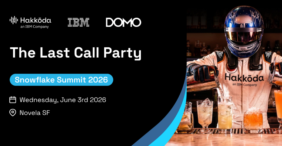 The Last Call Party at Snowflake Summit 2026, sponsorded by Hakkoda, IBM, and Domo. Join us after hours on Wednesday, June 3, 2026 ad Novela SF. Click to register.