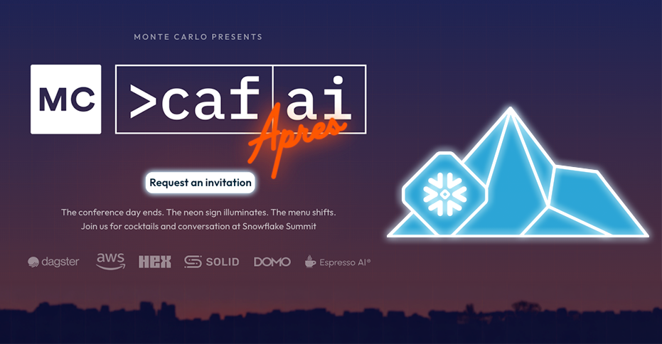 Après Caf(AI) is Monte Carlo's after-hours happy hour — a warm gathering where data and AI leaders unwind, connect, and talk about what's actually working. No keynotes. No slides. Just good drinks and better conversation.  Event Details Where:  Snowflake Summit · San Francisco Adjacent to the convention center at 4th and Howard St Date: Tuesday, June 2nd  Time: 5:00 PM