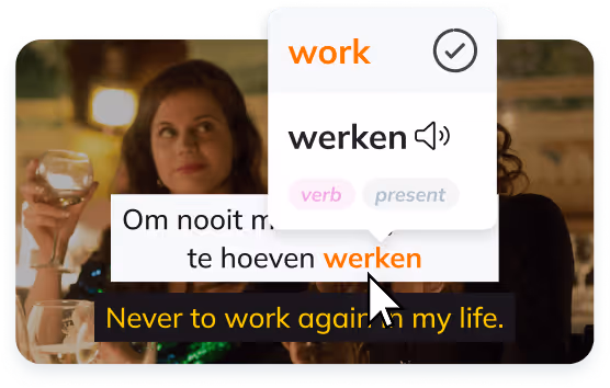 All shows come with 2 sets of subtitles. Click any word to get an instant translation. The more you watch the more you learn.