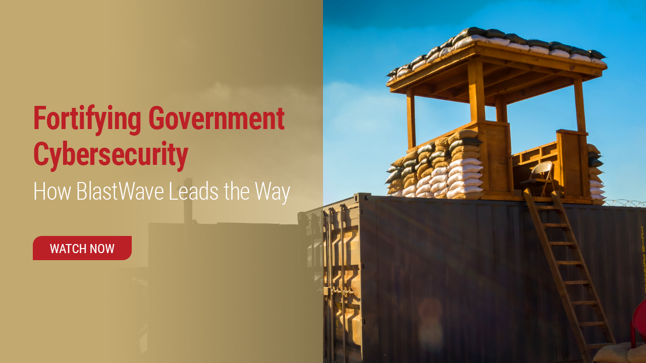 Fortifying Government Cybersecurity: How BlastWave Leads the Way
