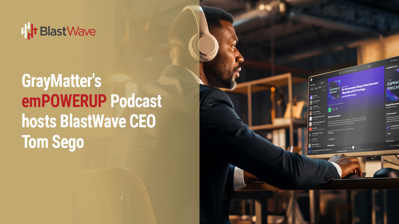 GrayMatter's emPOWERUP Podcast hosts BlastWave CEO Tom Sego