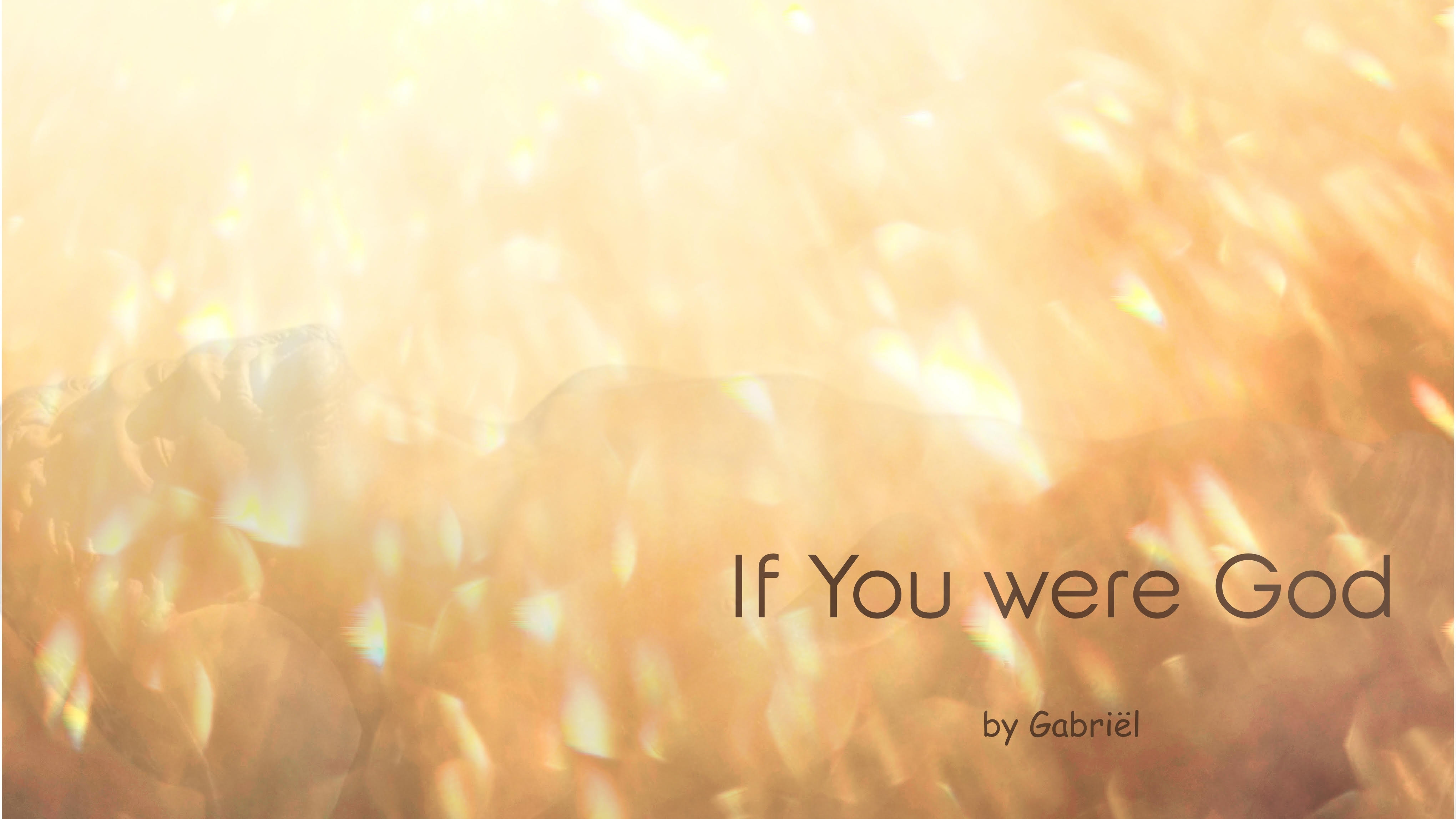 A title slide with a warm, golden-orange background of bright flames and soft glowing light effects. The text "If You were God" appears prominently in the lower-right area, with "by Gabriel" in smaller text beneath it. The fiery backdrop creates a dramatic