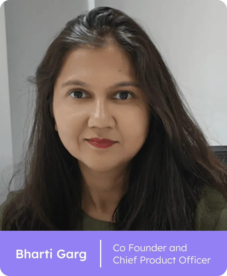 Bharti Garg | Co Founder and Chief Product Officer