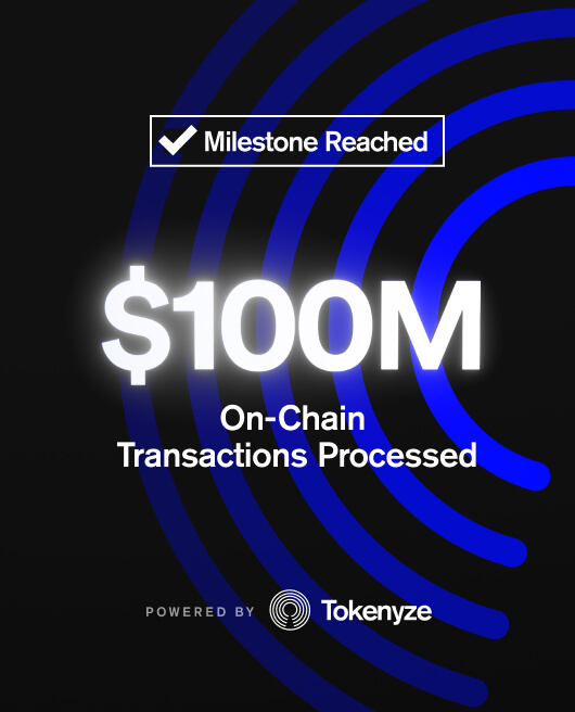 Milestone Reached $100 Million processed Onchain | Tokenyze House Report