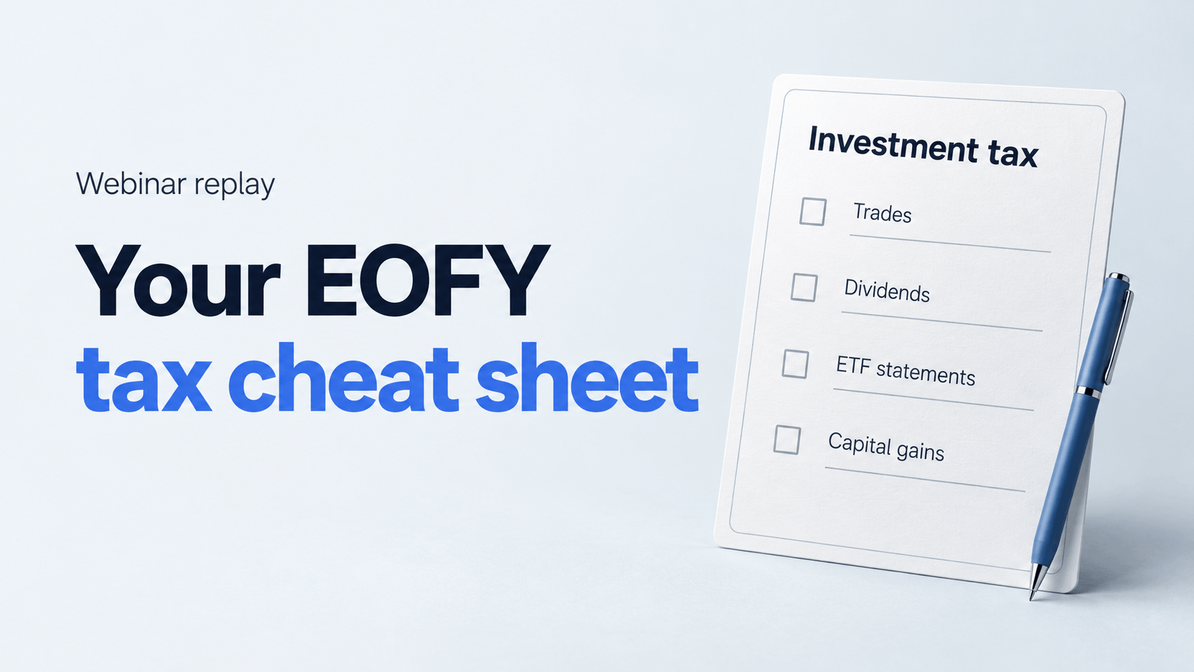 Your EOFY tax cheat sheet webinar replay, with an investment tax checklist covering trades, dividends, ETF statements and capital gains.