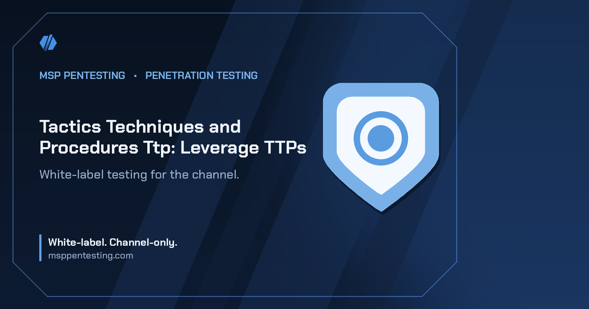 Tactics Techniques and Procedures Ttp: Leverage TTPs title card with a shield icon in the MSP Pentesting brand style.