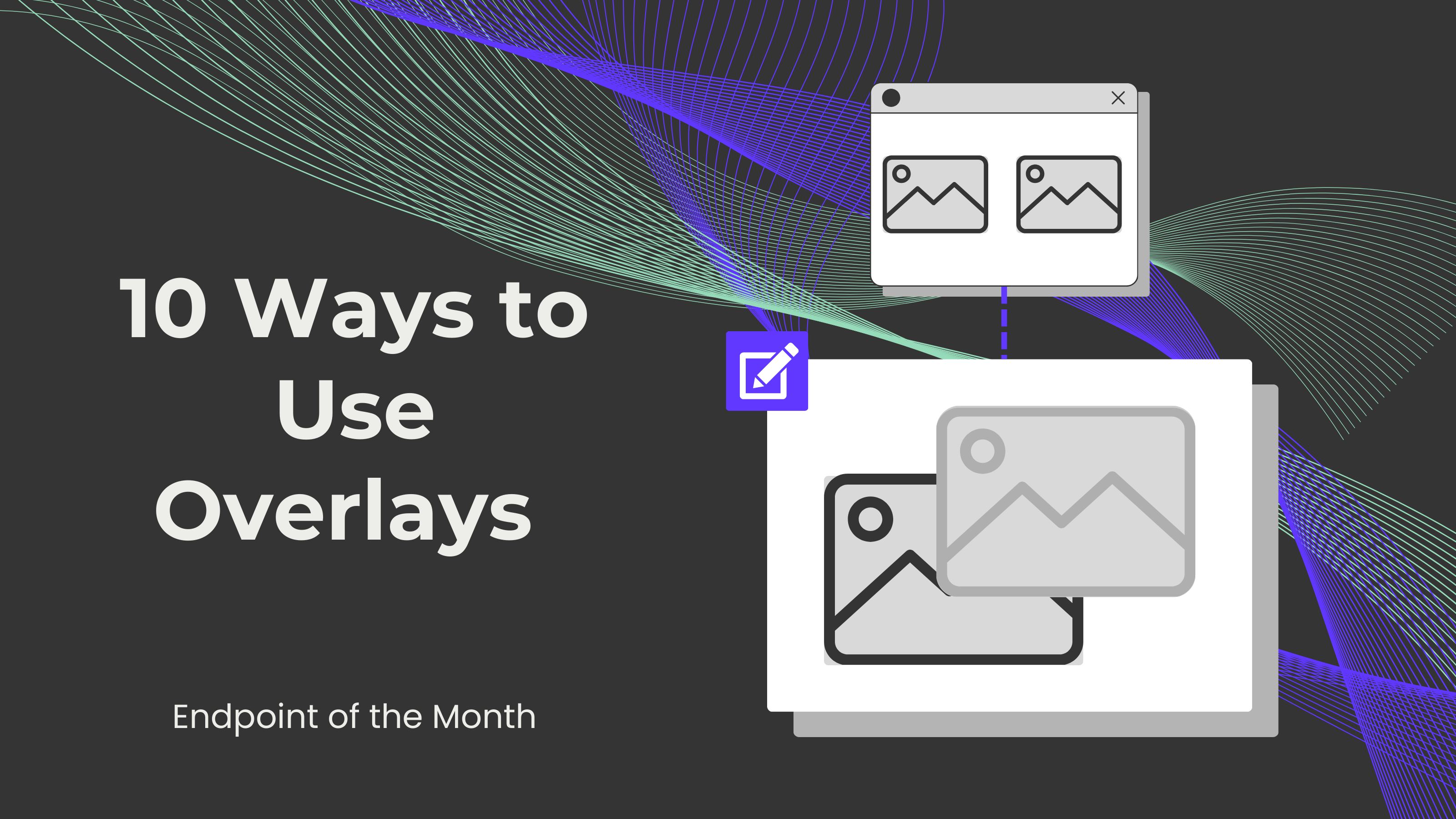 10 Ways to Use Overlays