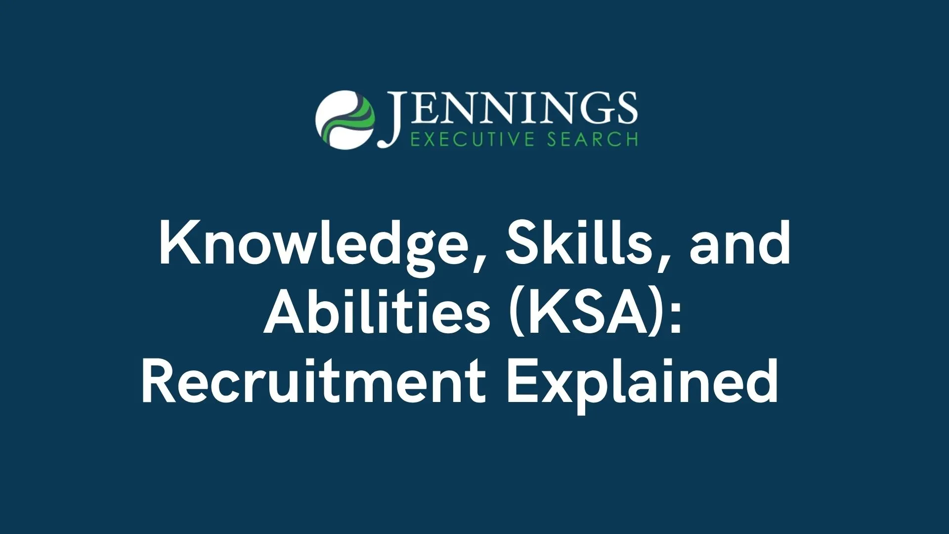 Knowledge, Skills, and Abilities (KSA): Recruitment Explained