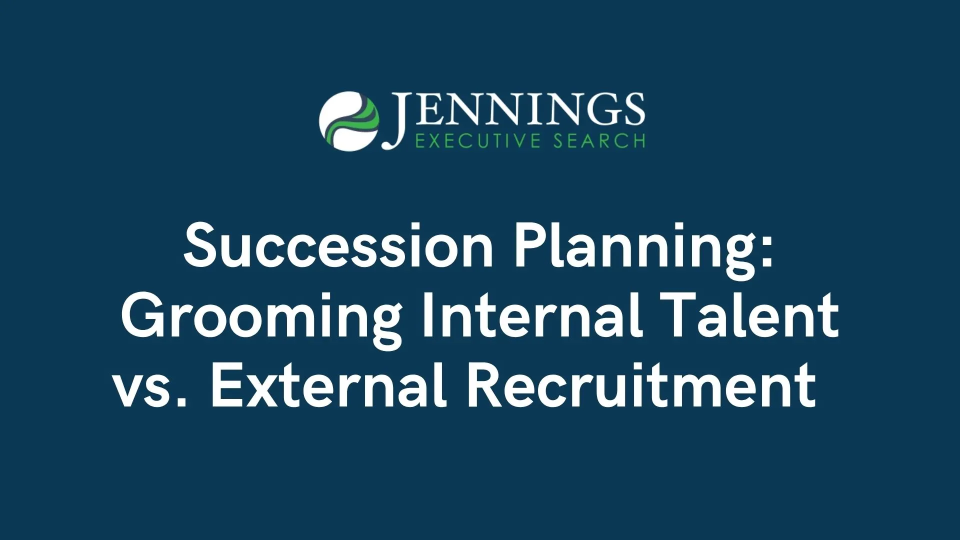 Succession Planning: Grooming Internal Talent vs. External Recruitment