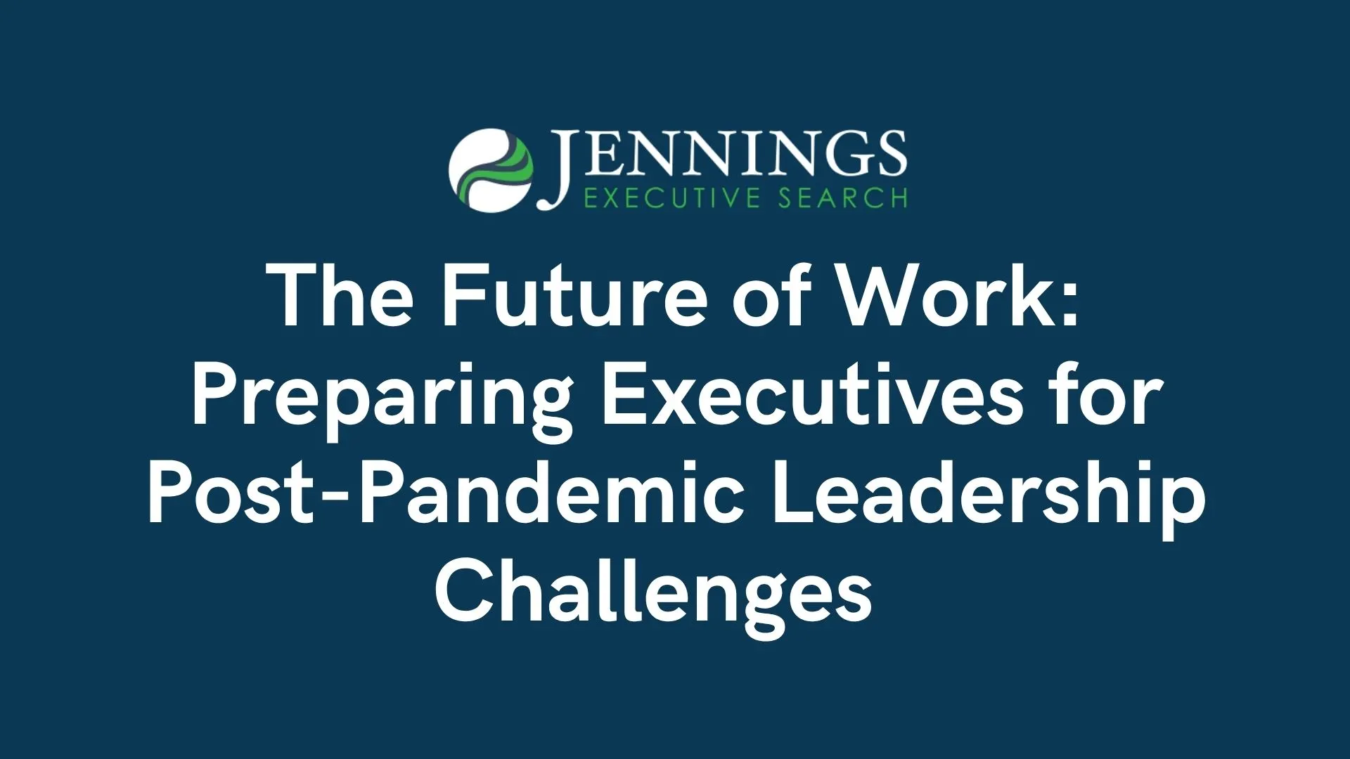 The Future of Work: Preparing Executives for Post-Pandemic Leadership Challenges