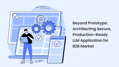 Beyond Prototype: Architecting Secure, Production-Ready LLM Application for B2B Market