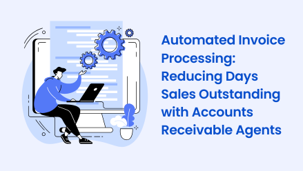 Automated Invoice Processing: Reducing Days Sales Outstanding with Accounts Receivable Agents