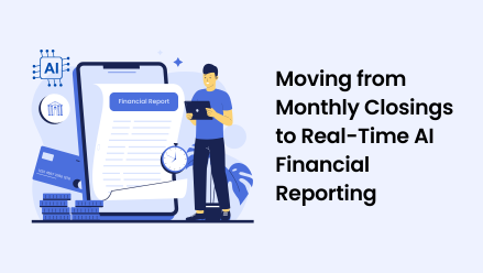 Moving from Monthly Closings to Real-Time AI Financial Reporting