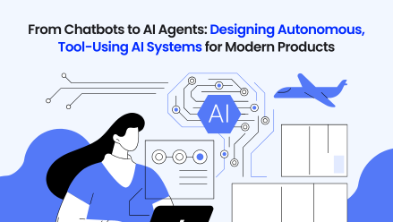 From Chatbots to AI Agents: Designing Autonomous, Tool-Using AI Systems for Modern Products